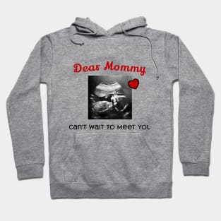 Dear Mommy Can't Wait to Meet You Hoodie